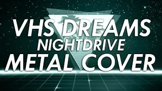 VHS Dreams - Nightdrive Metal Cover (Retrowave Goes Metal, Vol. 5)