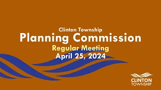 Clinton Township Planning Commission Meeting: April 25, 2024