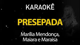 Presepada - Marília Mendonça, Maiara e Maraísa (Karaokê Version)
