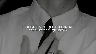 Streets x Needed me - edit audio v1