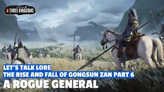 A Rogue General | The Rise and Fall of Gongsun Zan Let's Talk Lore E06