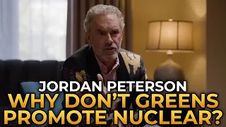Jordan Peterson - Why Don't The Greens Advocate Expanding Nuclear Energy?