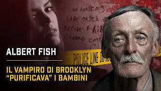 ALBERT FISH: L'UOMO GRIGIO CON GLI AGHI DOVE NON BATTE IL SOLE | True Crime