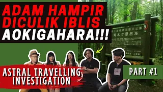 ASTRAL TRAVELLING INVESTIGATION MENUJU HUTAN AOKIGAHARA PART 1 || DETEKTIF ASTRAL