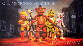 [FNAF SFM] Old Memories Season 3 Episode 18 - Divided Family