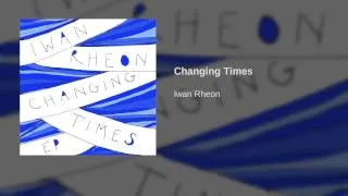 Iwan Rheon - Changing Times | Official Audio