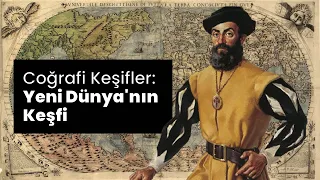 Coğrafi Keşifler: Yeni Dünya'nın Keşfi Haritalı Anlatım