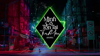 MÌNH CÓ TỒN TẠI TÌNH YÊU [EDM Ver] - TRỊNH ĐÌNH QUANG ft PHẠM NHẬT QUYÊN x DINHLONG | NV Remix