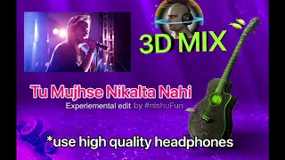 [3D Mix] Tu Mujhse Nikalta Nahi  | THE DARK SIDE OF LIFE – MUMBAI CITY #3D #Remix #nishuFun