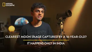 Clearest Moon Image Captured By a 16-Year-Old? | It Happens Only in India | National Geographic