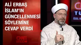 Ali Erbaş "İslam'ın güncellenmesi" söylemine cevap verdi