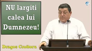 Dragos Croitoru - NU largiti calea lui Dumnezeu! | PREDICI