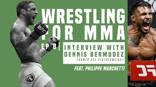 Wrestling for MMA, Episode 8: Interview with Dennis Bermudez (feat. Philippe Marchetti)