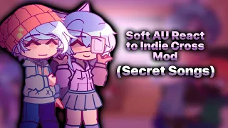 Soft AU React to Indie Cross Mod [Secret Songs] | Part 10 | Gacha Reaction Video
