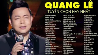 Quang Lê - Tuyển Tập 99 Ca Khúc Nhạc Bolero , Nhạc Vàng Trữ Tình Hay Nhất