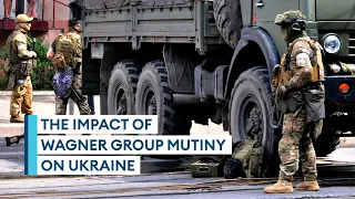 What impact could Wagner Group rebellion have on Ukraine war?