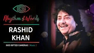 Ustad Rashid Khan | Yad Piya Ki Aye | Rhythm & Words | God Gifted Cameras |
