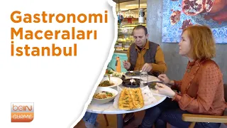 Gastronomi Maceraları | İstanbul | beIN GURME |
