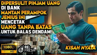 Balas Dendam Mantan Perampok Jenius Mencetak Uang Milyaran Akibat Ayahnya Ditolak Pinjam Di Bank!