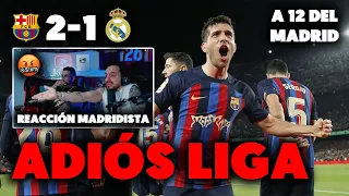 🤬REACCIONES de MADRIDISTAS a los GOLES del BARÇA 2-1 REAL MADRID · A 12 y ADIÓS LIGA · ES INCREÍBLE