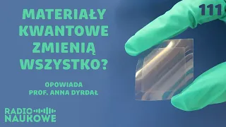 Materiały kwantowe - rewolucja technologiczna tuż za rogiem? | prof. Anna Dyrdał