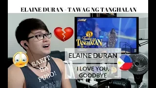 [REACTION] She HIT it RIGHT! ELAINE DURAN - I LOVE YOU GOODBYE | Tawag ng Tanghalan | #JANGReacts