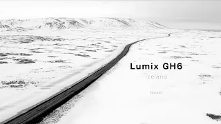 Lumix GH6 Iceland - teaser