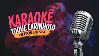 TOQUE CARINHOSO - HEITOR COSTA - KARAOKÊ