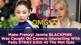 Make Frenzy! Jennie BLACKPINK Was Caught On Camera Interacting With Felix STRAY KIDS At The Met Gala