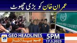 Geo News Headlines 5 PM | 𝐁𝐢𝐠 𝐍𝐞𝐰𝐬 𝐟𝐨𝐫 𝐈𝐦𝐫𝐚𝐧 𝐊𝐡𝐚𝐧 | 17 March 2023