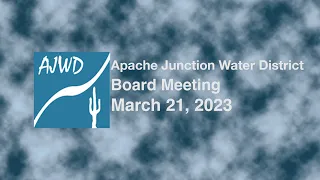 Apache Junction Water District Board Meeting - 3/21/2023