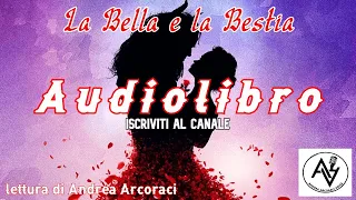 LA BELLA E LA BESTIA -audiolibro- lettura di Andrea Arcoraci