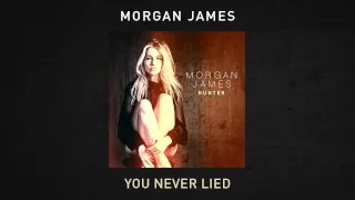 Morgan James - You Never Lied
