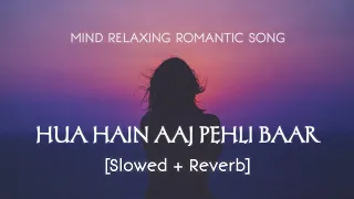 Hua Hain Aaj Pehli Baar [Slowed+Reverb]  Lofi Song #slowedandreverb #armaanmalik#lofi