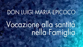 Don Luigi Maria Epicoco - La vocazione alla santità nella famiglia (prima parte)