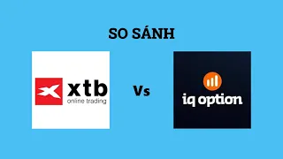 So sánh sàn XTB và IQ Option - Nên lựa chọn sàn nào? Đánh giá chi tiết và chính xác