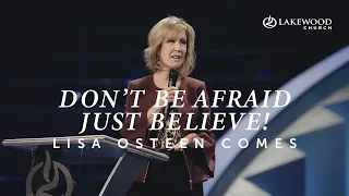 Don’t Be Afraid—Just Believe! | Lisa Osteen Comes | 2021