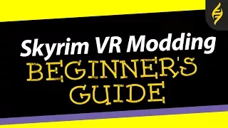 Skyrim VR -  Modding Guide For Beginners