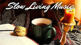 Slow Living Music | Beautiful & Peaceful Piano Playlist | Music for Relaxing, Reading, Homemaking