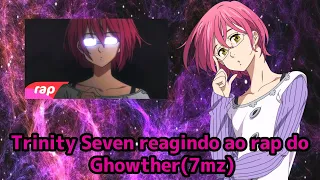 Trinity Seven reagindo ao rap do Ghowther(7mz)🍷🗿