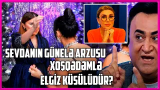 Xoşqədəmlə Elgiz küsülüdür? - Sevdanın Günelə arzusu