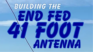 Building the 41 Foot End Fed Antenna