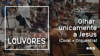 LOUVOR - Olhar unicamente a Jesus - Vídeo Coral e Orquestra - Igreja Cristã Maranata