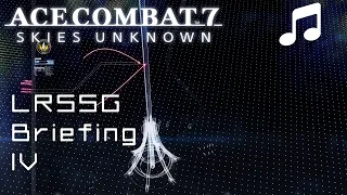 "LRSSG Briefing IV" - Ace Combat 7