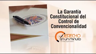 La Garantía Constitucional del Control de Convencionalidad – DE1M # 266