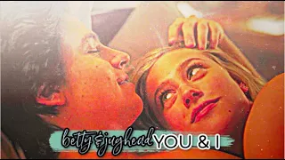 betty & jughead ✗ "you & i"