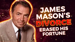 James Mason’s Ugly Divorce Cost Him His Whole Fortune