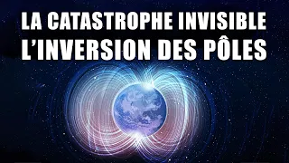 LA CATASTROPHE INVISIBLE ! ( L'inversion des pôles magnétiques ) Documentaire