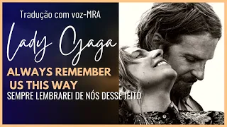 Lady Gaga-Always Remember Us This Way ( tradução- Sempre Lembrarei de Nós Desse Jeito- MRA )