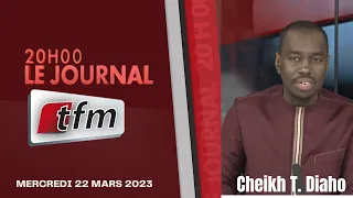 JT Français 20h du 22 Mars 2023 présenté par Cheikh Tidiane Diaho